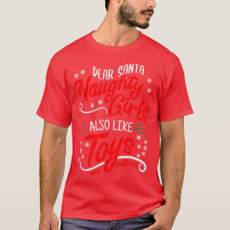 Dear Santa Naughty Girls Also Like Toys T-Shirt