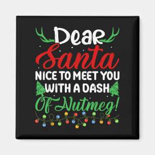 Dear Santa Nice To Meet With You A Dash Nutmeg! Magnet