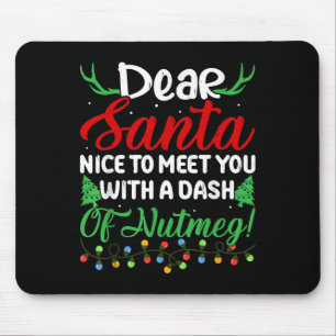 Dear Santa Nice To Meet With You A Dash Nutmeg! Mouse Pad