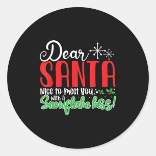 Dear Santa Nice To Meet With You A Snowflake Kiss! Classic Round Sticker