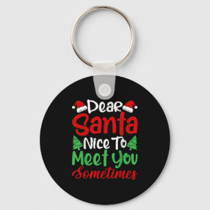 Dear Santa Nice To Meet With You Sometimes! Funny Key Ring