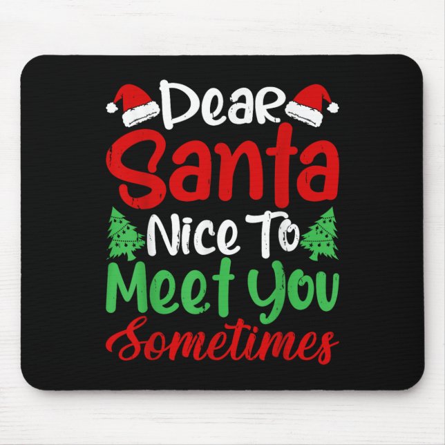 Dear Santa Nice To Meet With You Sometimes! Funny  Mouse Pad (Front)