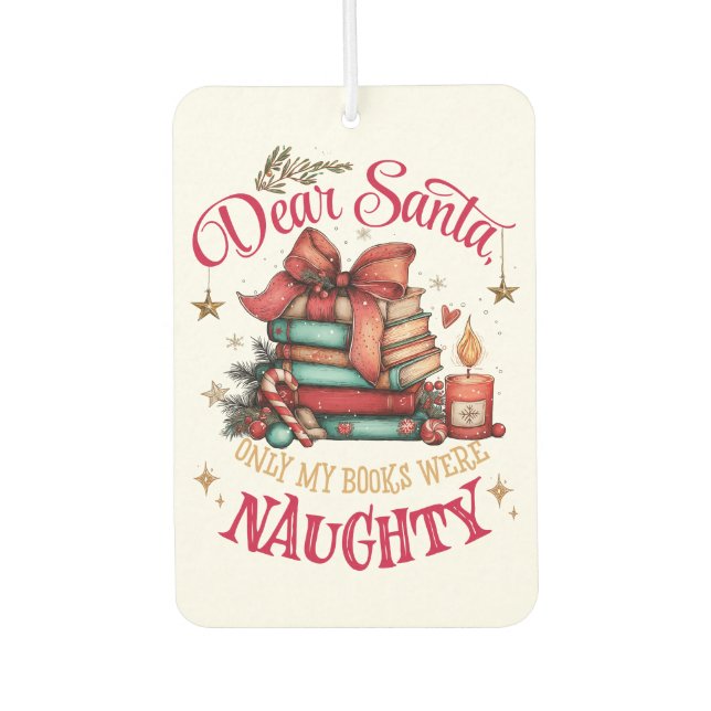 Dear Santa, Only My Books Were Naughty  Car Air Freshener (Front)