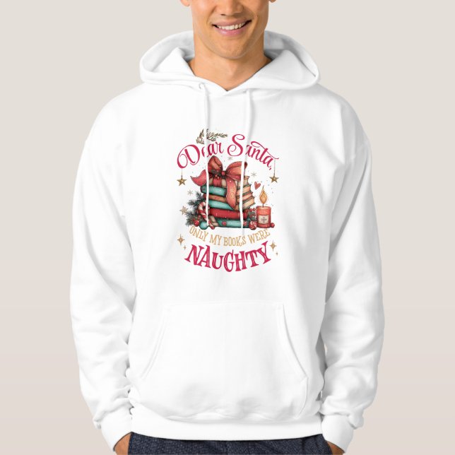 Dear Santa, Only My Books Were Naughty  Hoodie (Front)