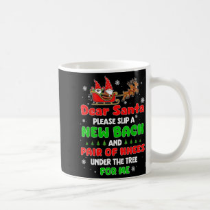 Dear Santa Please Bring Me A New Back &amp; Knees  Coffee Mug