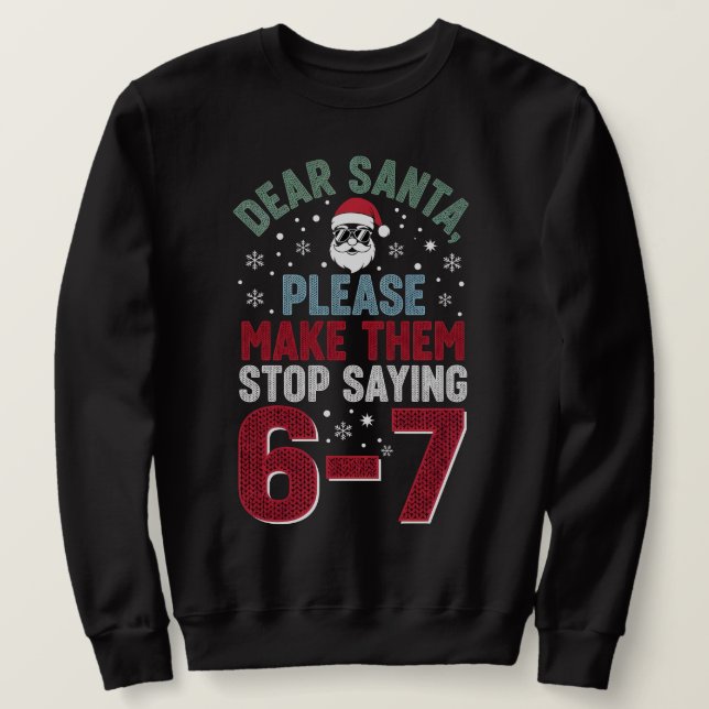 Dear Santa, please make my students stop saying 67 Sweatshirt (Design Front)