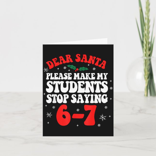 Dear Santa Please Make My Students Stop Saying 6-7 Card (Front)