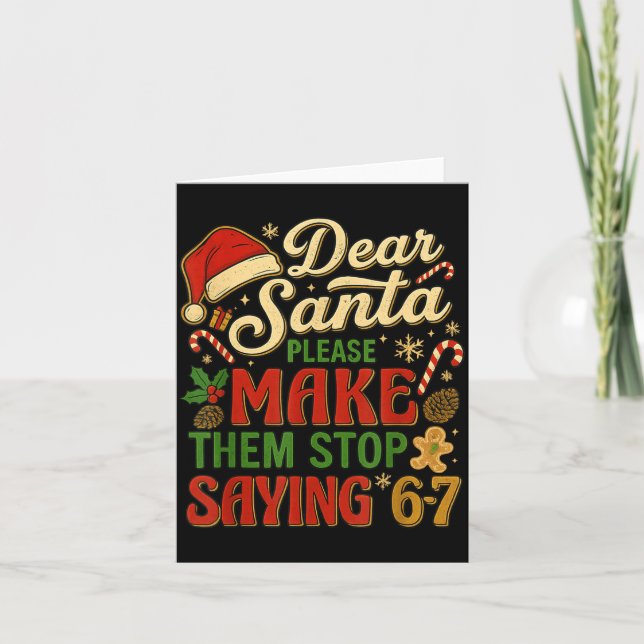 Dear Santa Please Make Them Stop Saying 67  Card (Front)