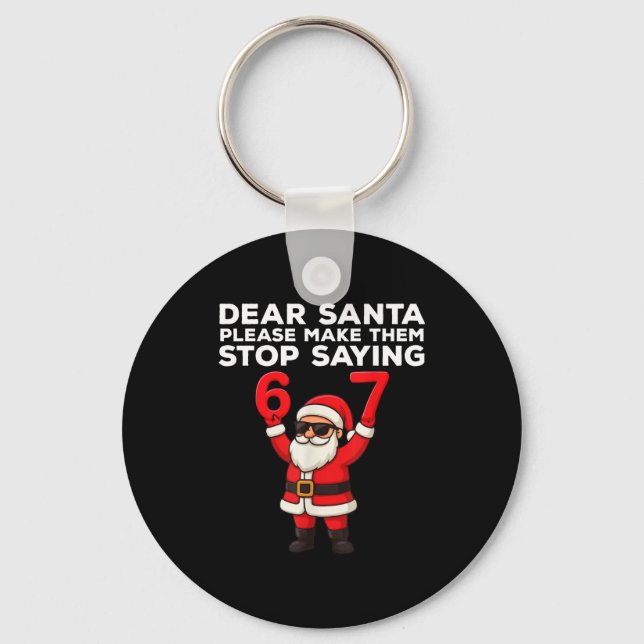 Dear Santa Please Make Them Stop Saying 67 Christm Key Ring (Front)