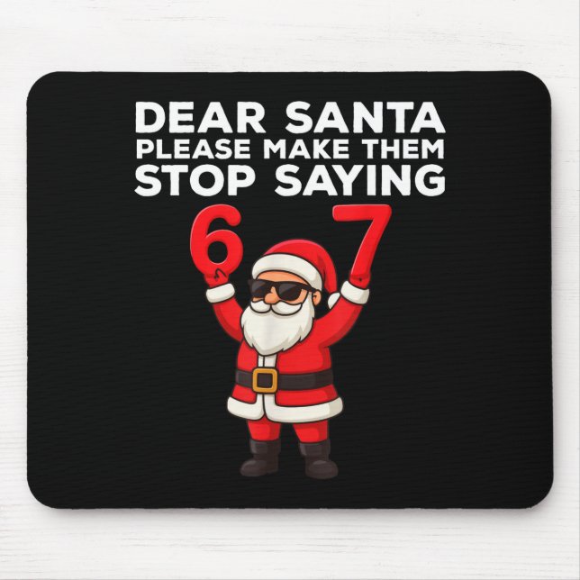 Dear Santa Please Make Them Stop Saying 67 Christm Mouse Pad (Front)