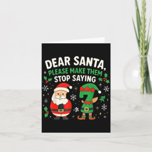 Dear Santa Please Make Them Stop Saying 67 Funny C Card