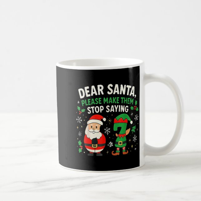 Dear Santa Please Make Them Stop Saying 67 Funny C Coffee Mug (Right)