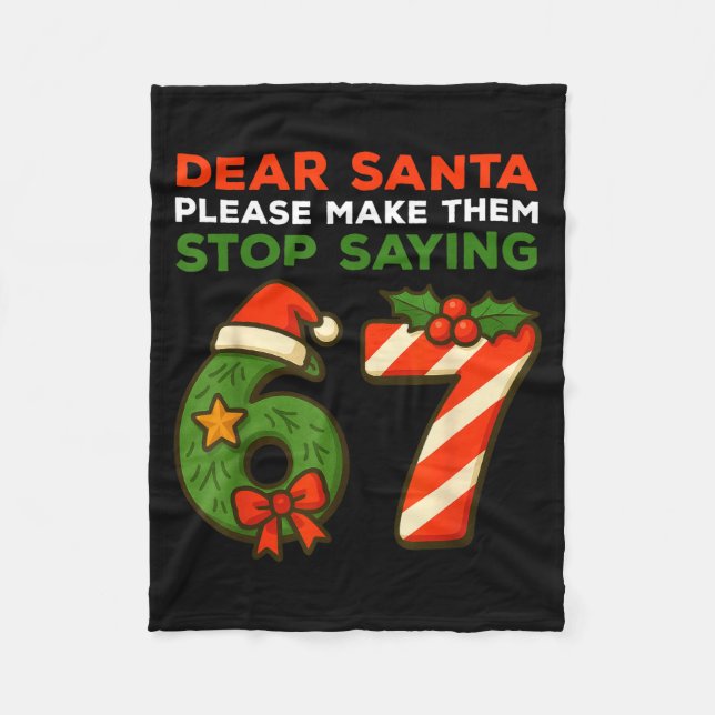 Dear Santa Please Make Them Stop Saying 67 Funny C Fleece Blanket (Front)