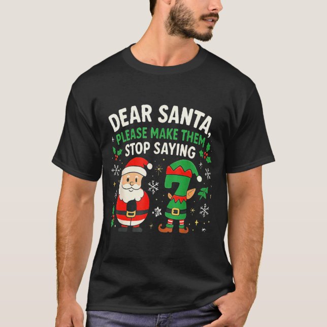 Dear Santa Please Make Them Stop Saying 67 Funny C T-Shirt (Front)