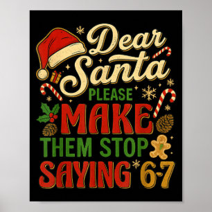 Dear Santa Please Make Them Stop Saying 67 Poster