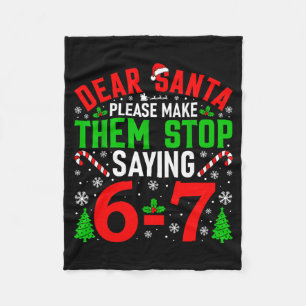Dear Santa Please Make Them Stop Saying 6-7 Funny Fleece Blanket