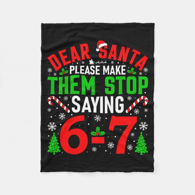 Dear Santa Please Make Them Stop Saying 6-7 Funny  Fleece Blanket (Front)