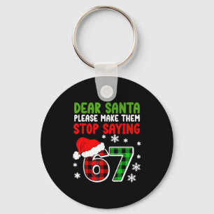 Dear Santa Please Make Them Stop Saying 6-7 Funny Key Ring
