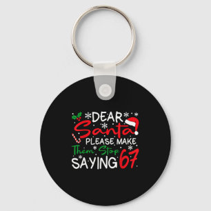 Dear Santa Please Make Them Stop Saying 6-7 Funny Key Ring