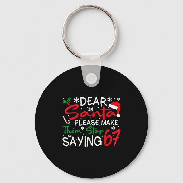 Dear Santa Please Make Them Stop Saying 6-7 Funny  Key Ring (Front)