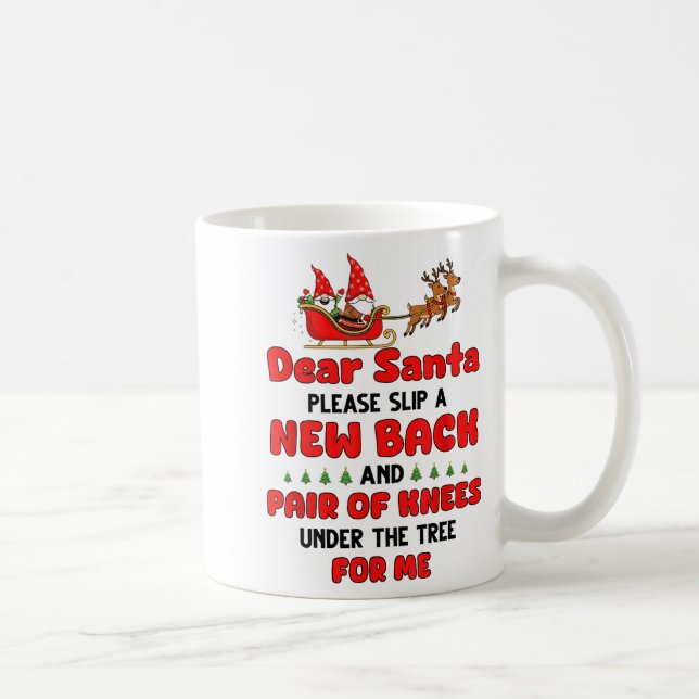 Dear Santa Please Slip A New Back And Pair Of Knee Coffee Mug (Right)