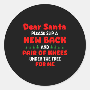 Dear Santa Please Slip New Back And Pair Of Knees Classic Round Sticker