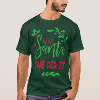 Dear Santa She Did It  Funny Christmas Men Women K T-Shirt