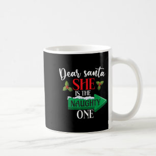 Dear Santa She Is The Naughty One Couple Christmas Coffee Mug
