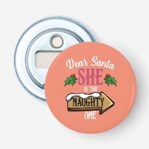 Dear Santa She Is The Naughty One Funny Matching Bottle Opener