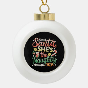 Dear Santa She Is The Naughty One Funny Xmas Ceramic Ball Christmas Ornament