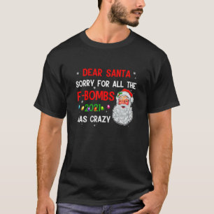 Dear Santa Sorry For All The F-Bombs 2021 Was Craz T-Shirt