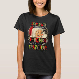 Dear Santa Sorry For All The F Bombs It's Been A C T-Shirt