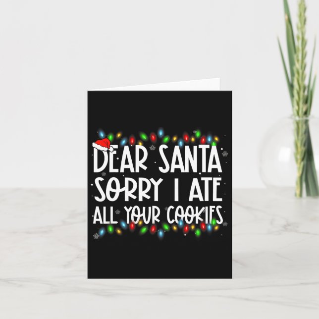 Dear Santa Sorry I Ate All Your Cookies Xmas Famil Card (Front)