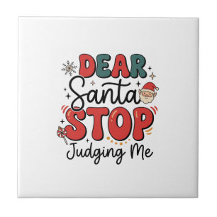Dear Santa Stop Judging Me Christmas Design (2) Ceramic Tile