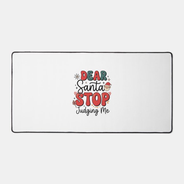 Dear Santa Stop Judging Me Christmas Design (2) Desk Mat (Front)