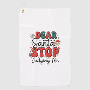 Dear Santa Stop Judging Me Christmas Design (2) Golf Towel