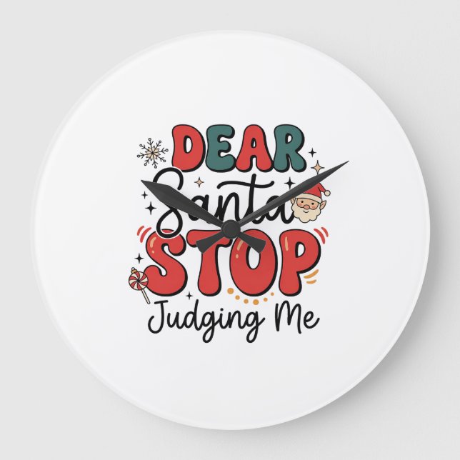Dear Santa Stop Judging Me Christmas Design (2) Large Clock (Front)