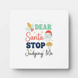 Dear Santa Stop Judging Me Christmas Mushroom Holl Plaque
