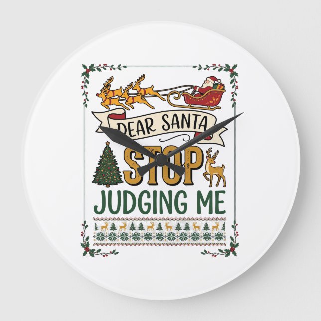 Dear Santa Stop Judging Me Christmas Reindeer Tree Large Clock (Front)