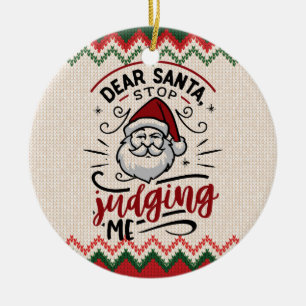 Dear Santa, Stop Judging Me - Funny Christmas Ceramic Ornament
