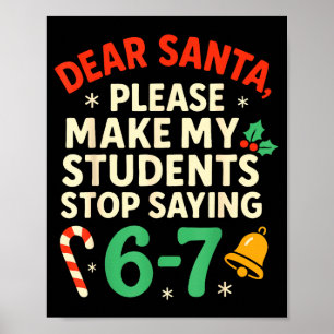 Dear Santa Students 6-7 67 Six Seven Funny Christm Poster