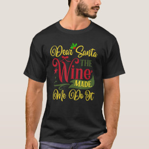 Dear Santa The Wine Made Me Do It Christmas Pajama T-Shirt