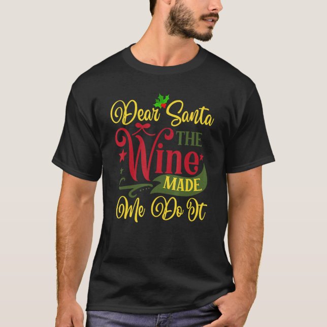 Dear Santa The Wine Made Me Do It Christmas Pajama T-Shirt (Front)