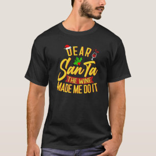 Dear Santa The Wine Made Me Do It Christmas Pajama T-Shirt