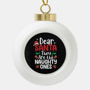 Dear Santa They Are Naughty Ones Christmas Matchin Ceramic Ball Christmas Ornament