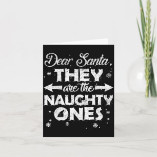 Dear Santa They Are The Naughty Ones Christmas Fam Card