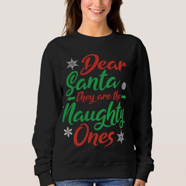 Dear Santa They Are The Naughty Ones Christmas Nau Sweatshirt (Front)
