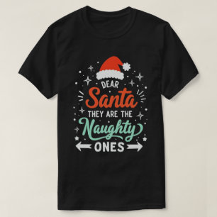 Dear Santa They Are The Naughty Ones Christmas  T-Shirt