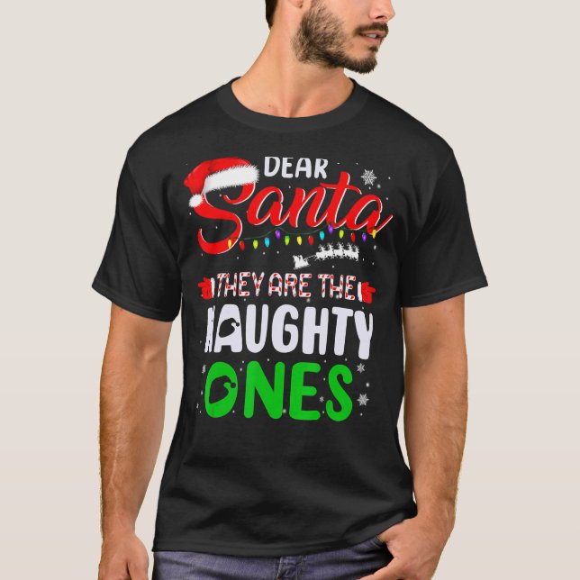 Dear Santa They Are The Naughty Ones  Christmas Xm T-Shirt (Front)
