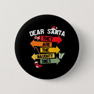 DEAR SANTA THEY ARE THE NAUGHTY ONES Christmas Xma 6 Cm Round Badge